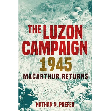 The Luzon Campaign 1945: MacArthur Returns