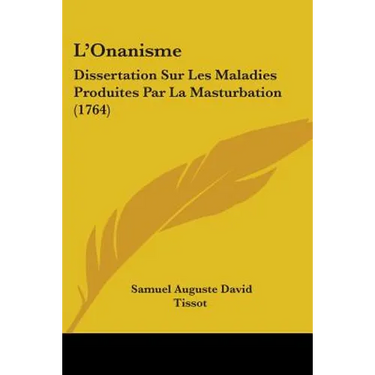 L'Onanisme: Dissertation Sur Les Maladies Produites Par La Masturbation (1764)
