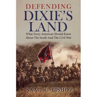 Defending Dixie's Land: What Every American Should Know about the South and the Civil War