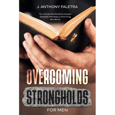 Overcoming Strongholds For Men: Ten-minute devotionals that keep us from living abundantly