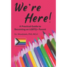 We're Here!: A Practical Guide to Becoming an LGBTQ+ Parent