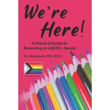 We're Here!: A Practical Guide to Becoming an LGBTQ+ Parent