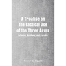 A Treatise on the Tactical Use of the Three Arms: Infantry, Artillery, and Cavalry
