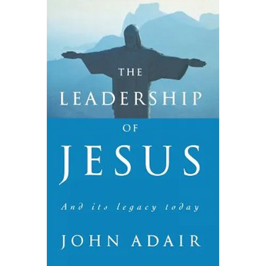 The Leadership of Jesus: And Its Legacy Today