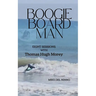 Boogie Board Man: Eight Sessions with Thomas Hugh Morey
