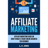 Affiliate Marketing: Affiliate Marketing Guide on How to Make 6 Figure Online Business For Beginner