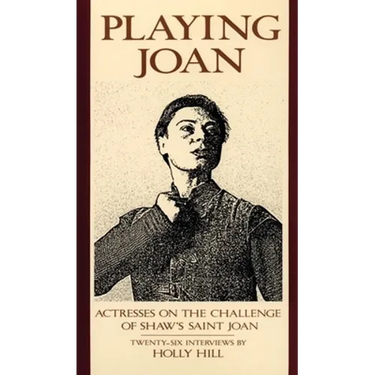 Playing Joan: Actresses on the Challenge of Shaw's Saint Joan