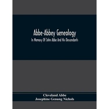 Abbe-Abbey Genealogy, In Memory Of John Abbe And His Descendants
