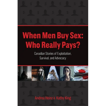 When Men Buy Sex: Who Really Pays?: Canadian Stories of Exploitation, Survival, and Advocacy