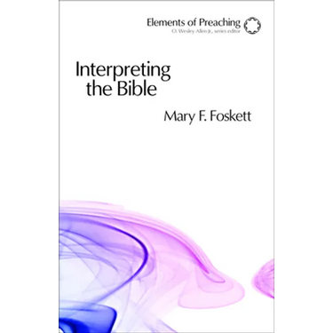 Interpreting the Bible: Approaching the Text in Preparation for Preaching