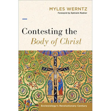 Contesting the Body of Christ: Ecclesiology's Revolutionary Century