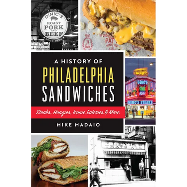 A History of Philadelphia Sandwiches: Steaks, Hoagies, Iconic Eateries & More