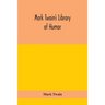 Mark Twain'S Library Of Humor