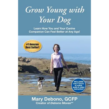 Grow Young with Your Dog: Learn How You and Your Canine Companion Can Feel Better at Any Age!