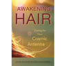 Awakening Hair: Caring for Your Cosmic Antenna