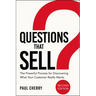 The Questions That Sell: The Powerful Process for Discovering What Your Customer Really Wants