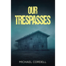 Our Trespasses: A Paranormal Thriller
