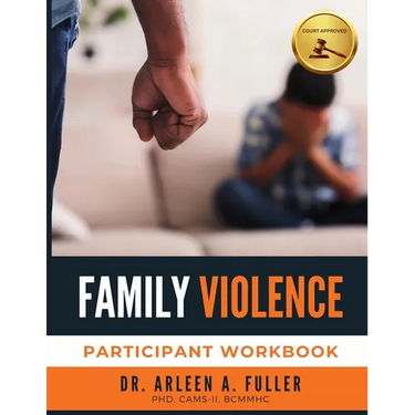Family Violence Participant Workbook: A Court-Approved Guide to Understanding, Preventing, and Healing from Family Violence