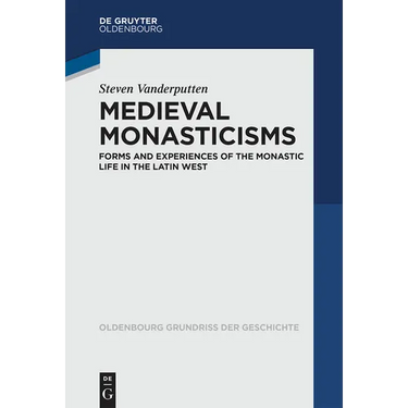 Medieval Monasticisms: Forms and Experiences of the Monastic Life in the Latin West
