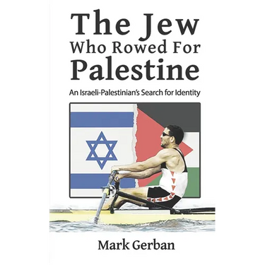 The Jew Who Rowed For Palestine: An Israeli-Palestinian's Search for Identity