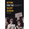 Acting for the Silent Screen: Film Actors and Aspiration Between the Wars