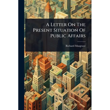 A Letter On The Present Situation Of Public Affairs