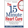 The 15 Minute Heart Cure: The Natural Way to Release Stress and Heal Your Heart in Just Minutes a Day