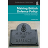 Making British Defence Policy: Continuity and Change