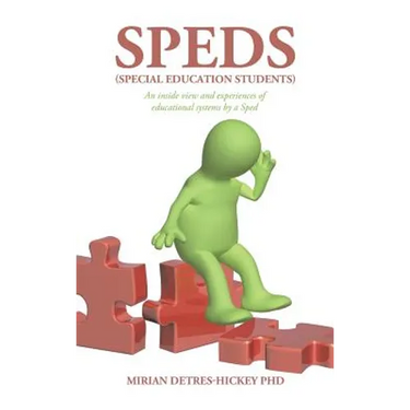Speds (Special Education Students): An Inside View and Experiences of Educational Systems by a Sped