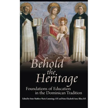 Behold the Heritage: Foundations of Education in the Dominican Tradition