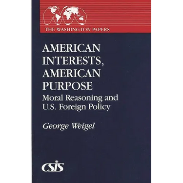 American Interests, American Purpose: Moral Reasoning and U.S. Foreign Policy