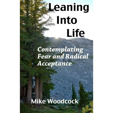 Leaning Into Life: Contemplating Fear and Radical Acceptance