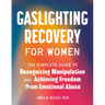 Gaslighting Recovery for Women: The Complete Guide to Recognizing Manipulation and Achieving Freedom from Emotional Abuse