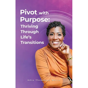 Pivot With Purpose: Thriving Through Life's Transitions
