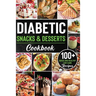 Diabetic Snacks and Desserts Cookbook: 100+ Quick and Easy Diabetic Desserts and Snacks Healthy Keto, Low Carb Recipes that Will Satisfy your Need for