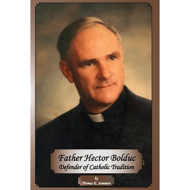 Father Hector Bolduc-Defender of the Catholic Tradition