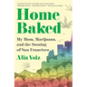 Home Baked: My Mom, Marijuana, and the Stoning of San Francisco