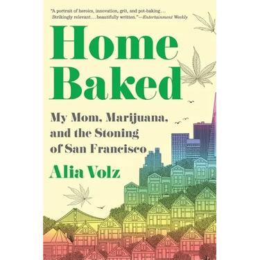 Home Baked: My Mom, Marijuana, and the Stoning of San Francisco