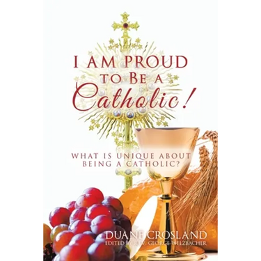 I Am Proud to Be a Catholic!: What Is Unique About Being a Catholic?