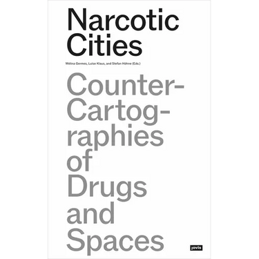 Narcotic Cities: Counter-Cartographies of Drugs and Spaces
