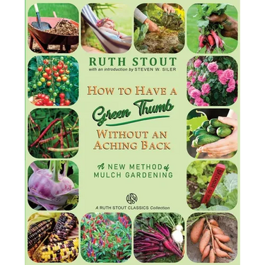 How to Have a Green Thumb Without an Aching Back: A New Method of Mulch Gardening