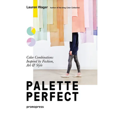 Color Collective's Palette Perfect: Color Combinations Inspired by Fashion, Art and Style