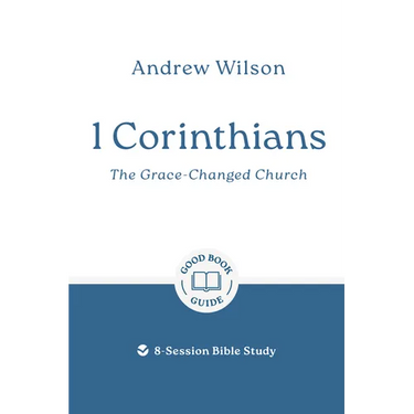 1 Corinthians: The Grace-Changed Church: 8-Session Bible Study