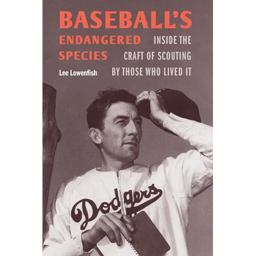 Baseball's Endangered Species: Inside the Craft of Scouting by Those Who Lived It