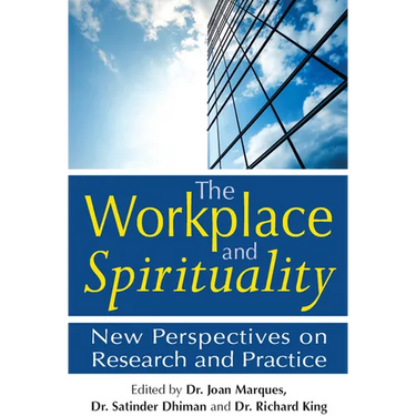 The Workplace and Spirituality: New Perspectives on Research and Practice