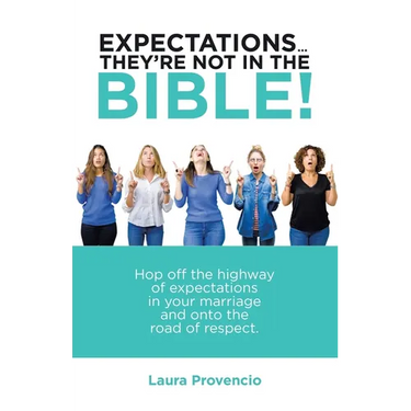 Expectations ... They'Re Not in the Bible!: Hop off the Highway of Expectations in Your Marriage and onto the Road of Respect.