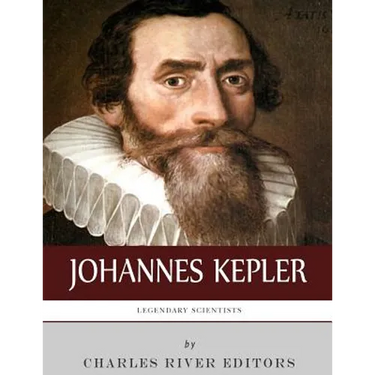 Legendary Scientists: The Life and Legacy of Johannes Kepler