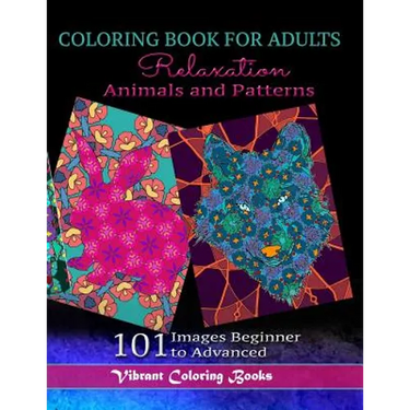 Coloring Book For Adults Animals and Patterns Relaxation: 101 Images Beginner to Advanced