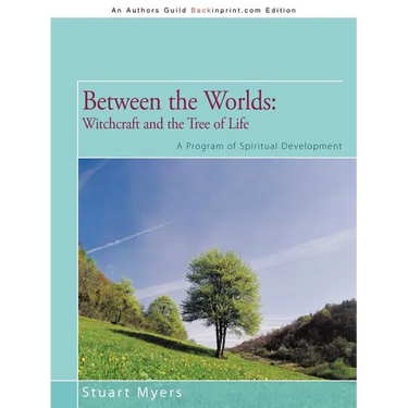 Between the Worlds: Witchcraft and the Tree of Life: A Program of Spiritual Development
