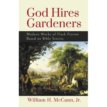 God Hires Gardeners: Modern Works of Flash Fiction based on the Bible